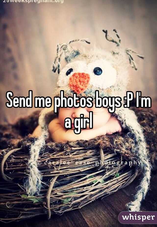 Send me photos boys :P I'm a girl