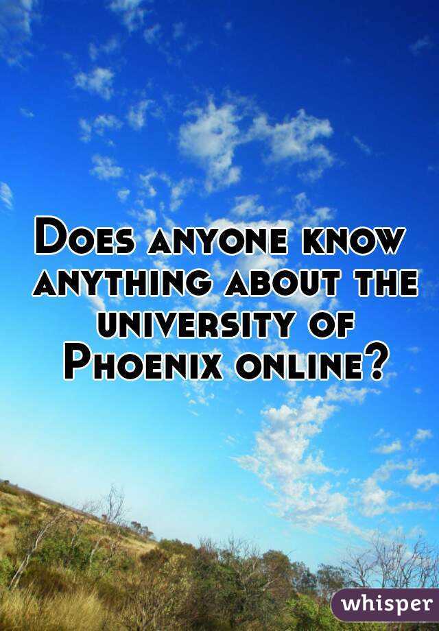 Does anyone know anything about the university of Phoenix online?