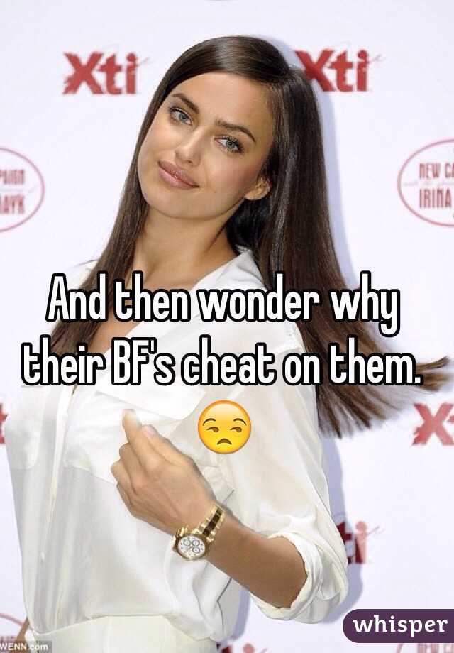 And then wonder why their BF's cheat on them. 😒