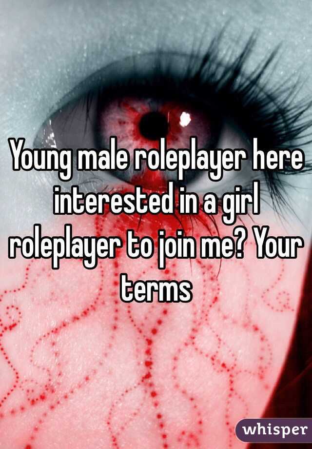 Young male roleplayer here interested in a girl roleplayer to join me? Your terms 