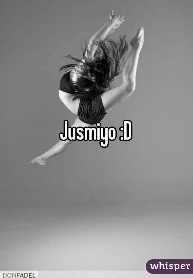 Jusmiyo :D