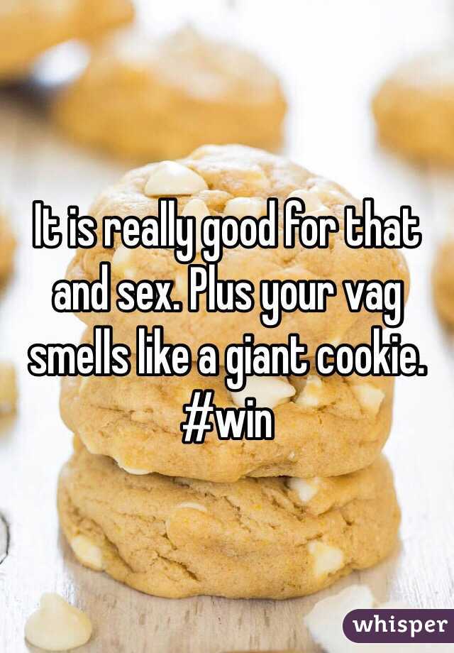 It is really good for that and sex. Plus your vag smells like a giant cookie. #win