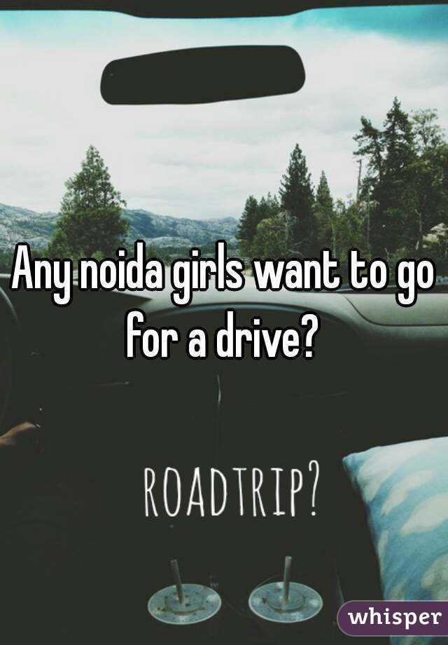 Any noida girls want to go for a drive? 