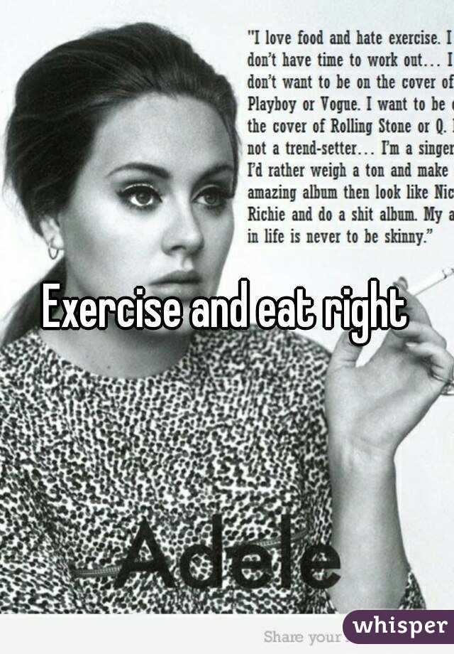 Exercise and eat right