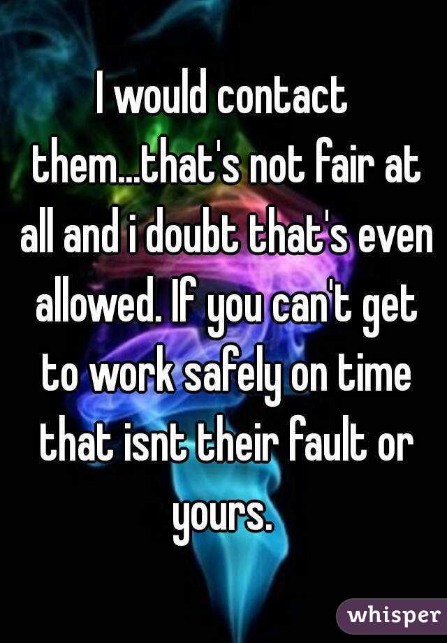 I would contact them...that's not fair at all and i doubt that's even allowed. If you can't get to work safely on time that isnt their fault or yours. 