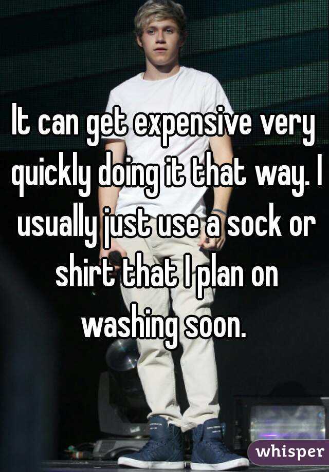 It can get expensive very quickly doing it that way. I usually just use a sock or shirt that I plan on washing soon. 