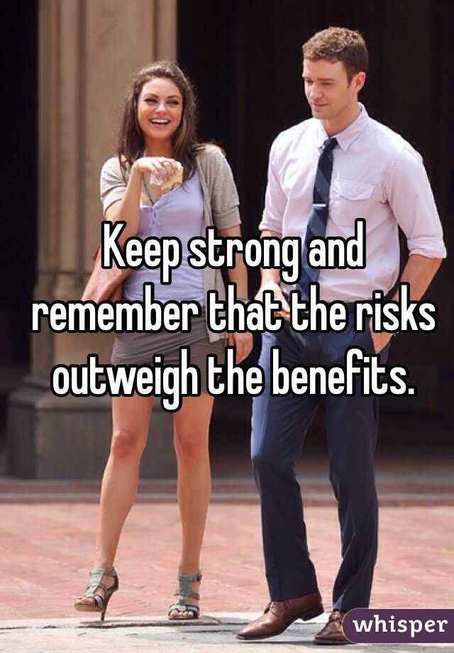 Keep strong and remember that the risks outweigh the benefits.