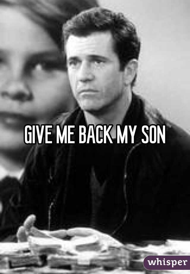 GIVE ME BACK MY SON