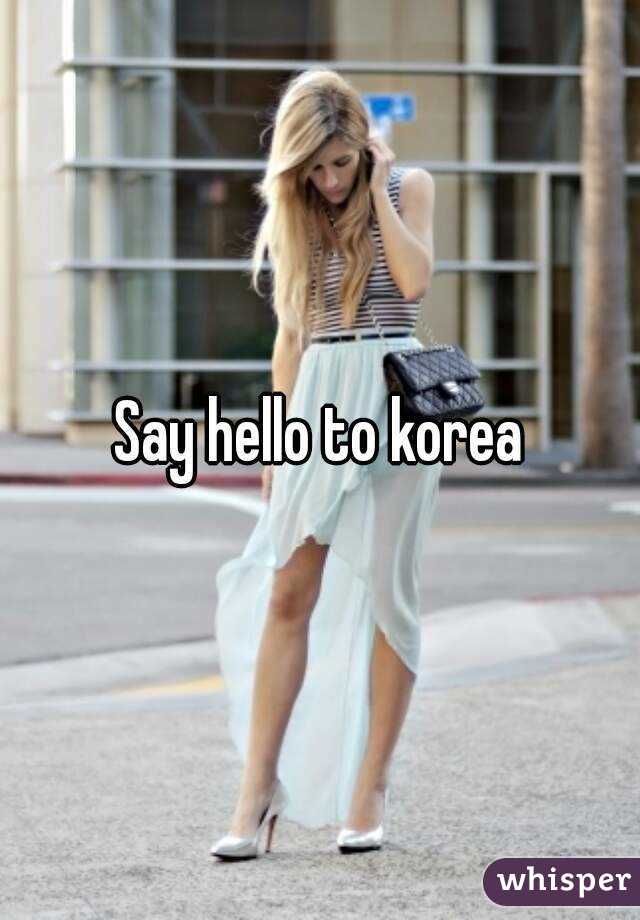 Say hello to korea