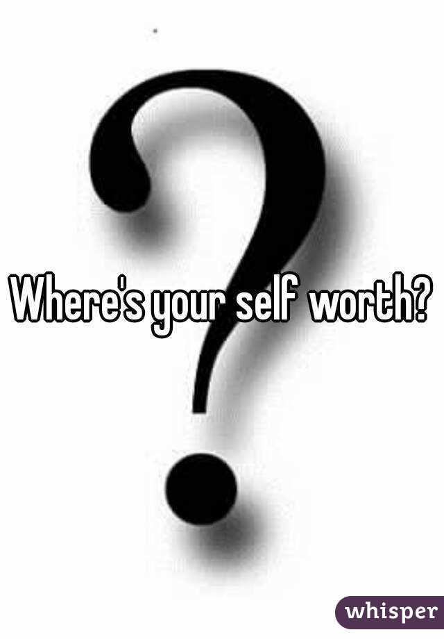 Where's your self worth?