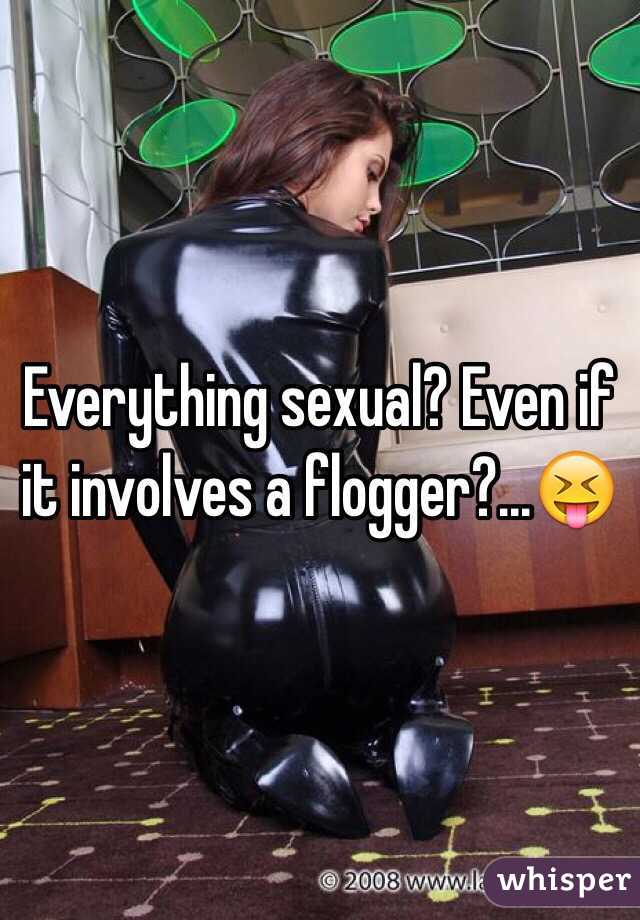 Everything sexual? Even if it involves a flogger?...😝