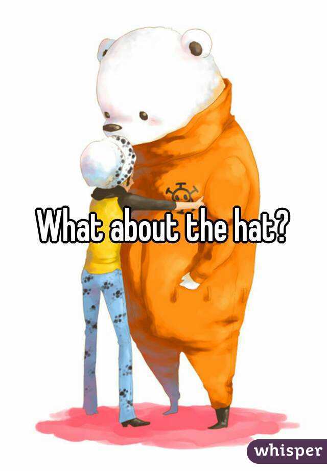 What about the hat?