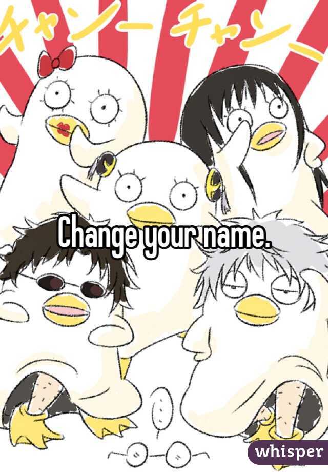 Change your name. 