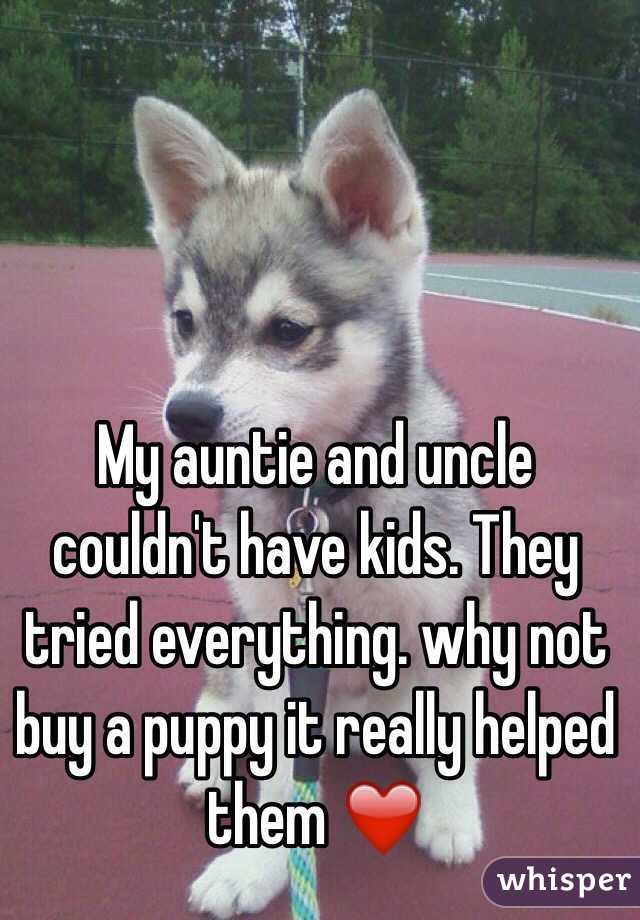 My auntie and uncle couldn't have kids. They tried everything. why not buy a puppy it really helped them ❤️