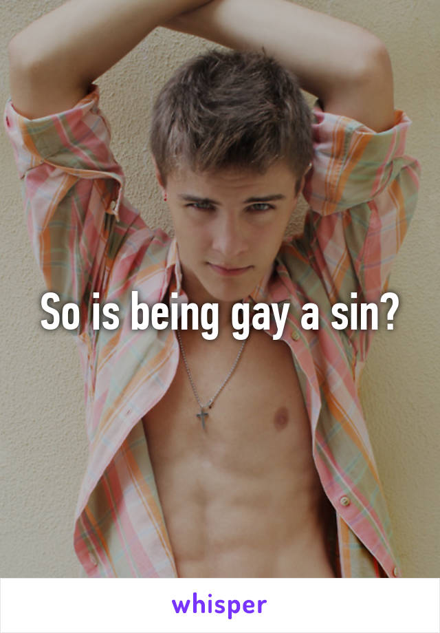 So is being gay a sin?