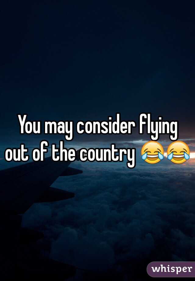 You may consider flying out of the country 😂😂