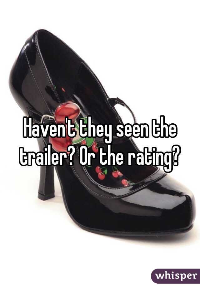 Haven't they seen the trailer? Or the rating?