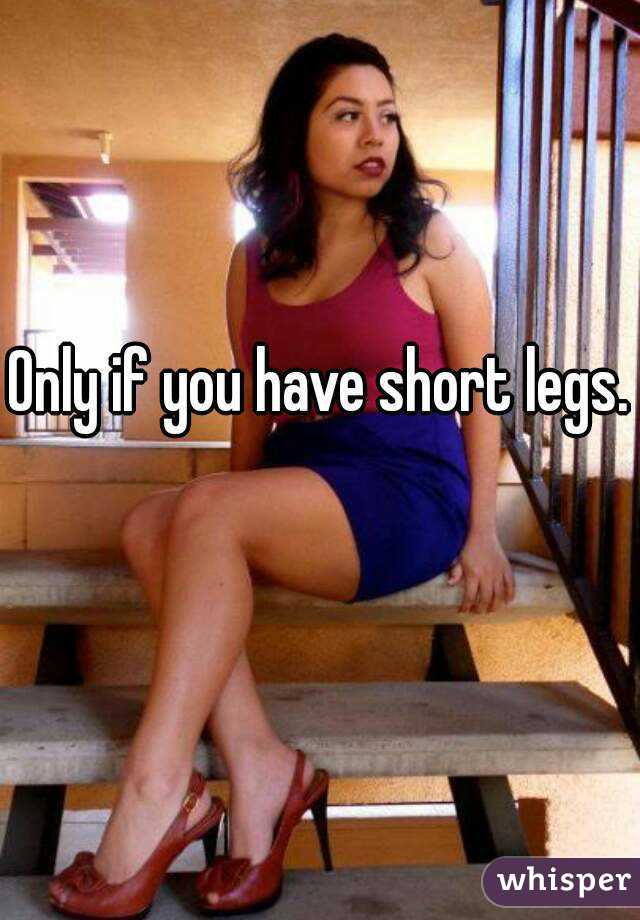 Only if you have short legs. 