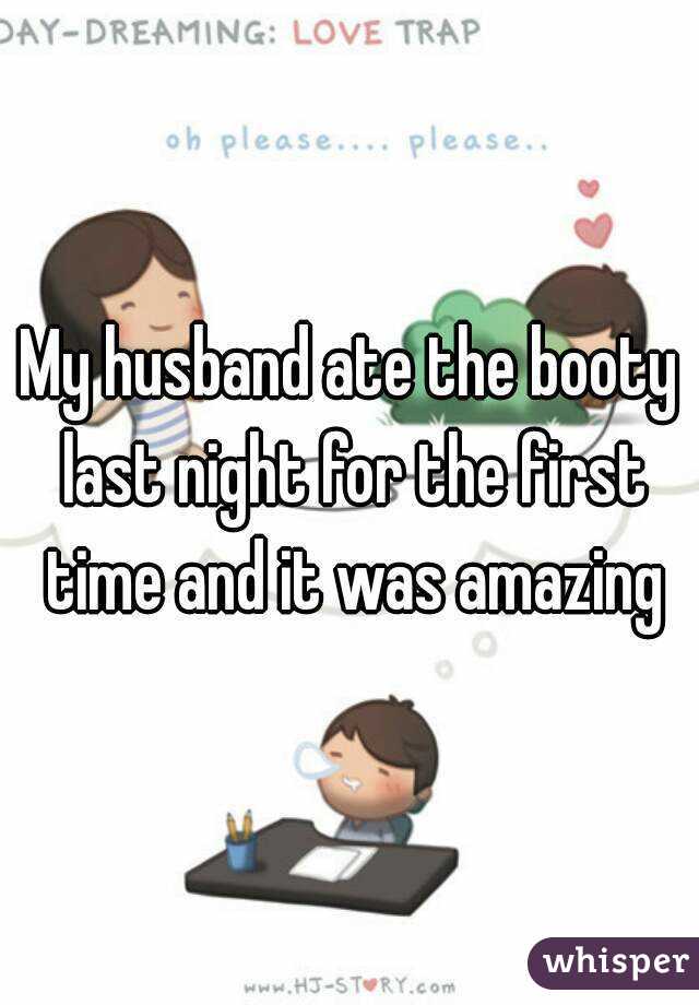 My husband ate the booty last night for the first time and it was amazing