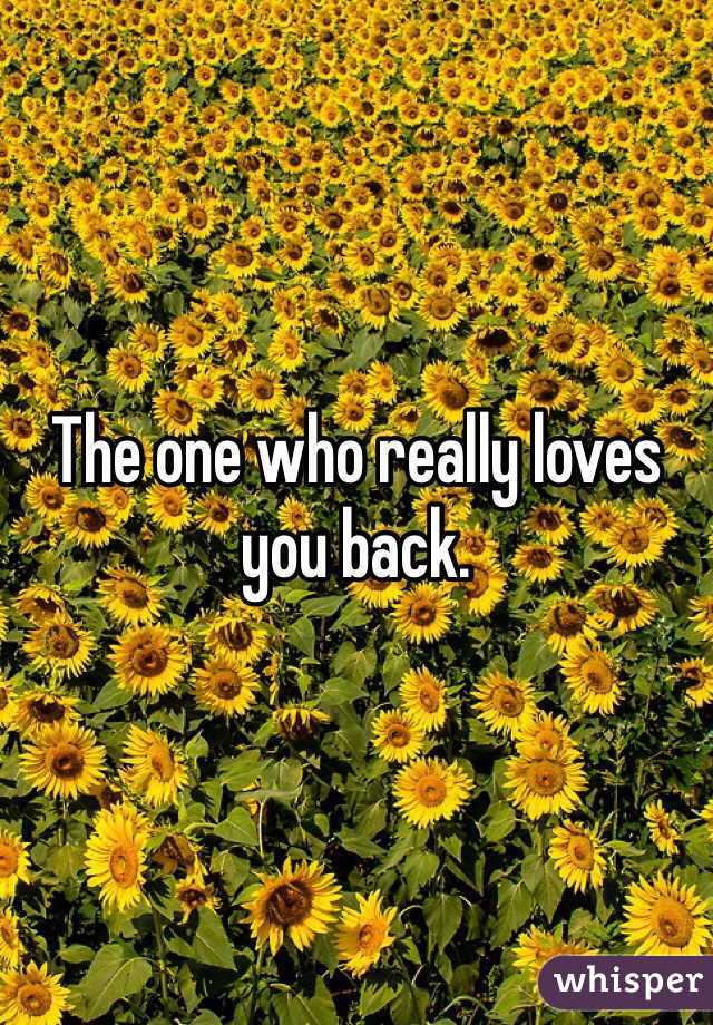 The one who really loves you back.