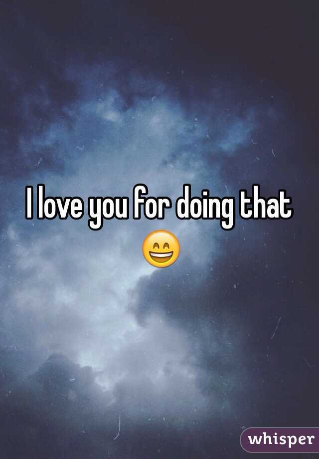 I love you for doing that 😄