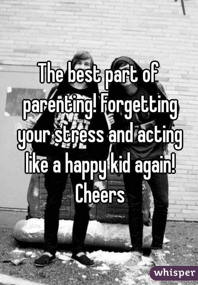 The best part of parenting! Forgetting your stress and acting like a happy kid again! Cheers