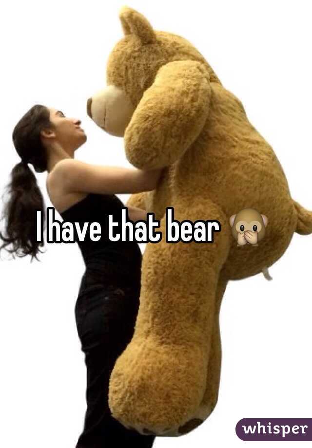 I have that bear 🙊