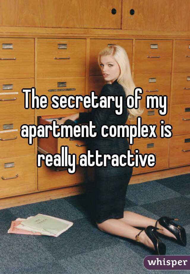 The secretary of my apartment complex is really attractive
