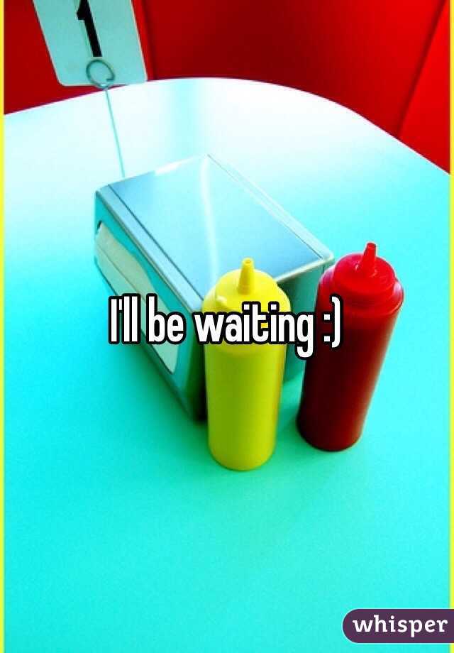 I'll be waiting :)