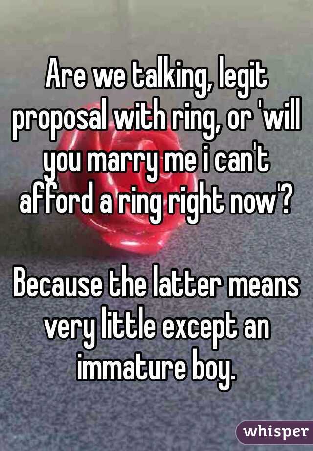 Are we talking, legit proposal with ring, or 'will you marry me i can't afford a ring right now'? 

Because the latter means very little except an immature boy. 