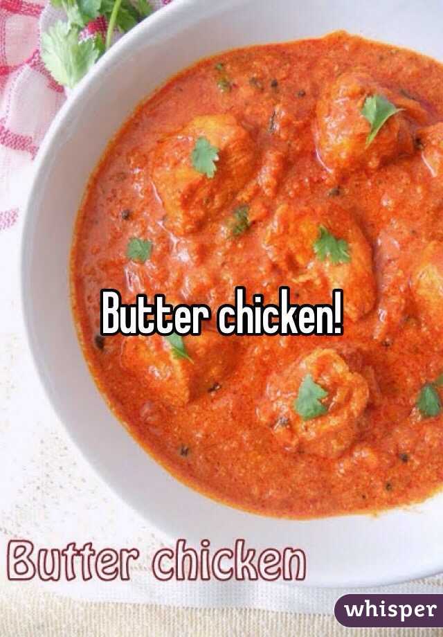 Butter chicken!