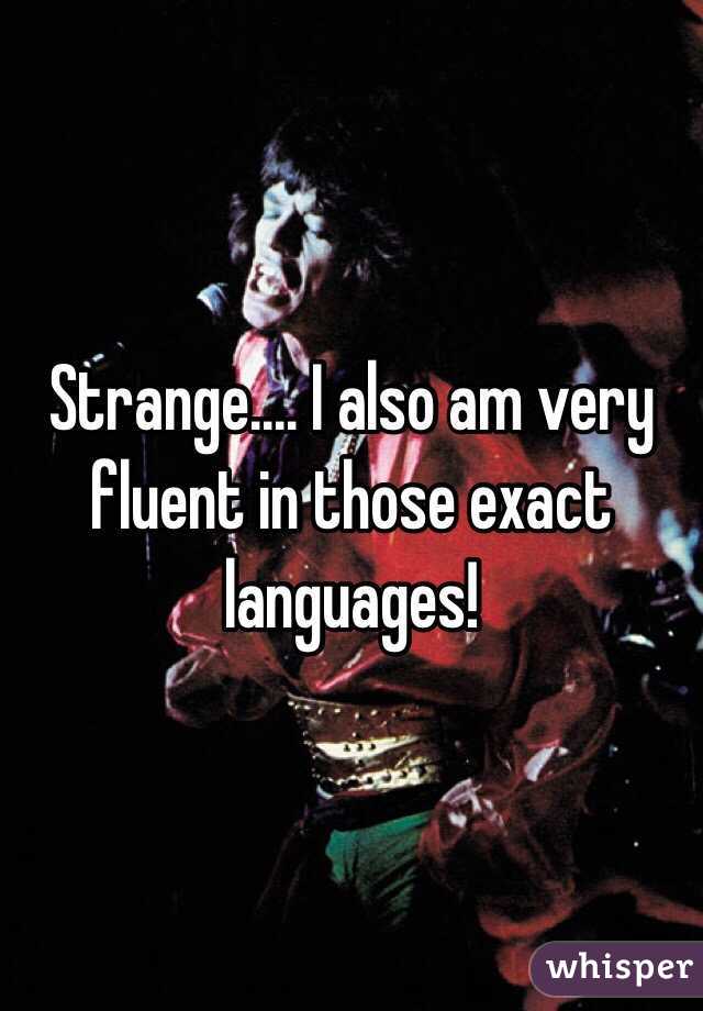 Strange.... I also am very fluent in those exact languages!