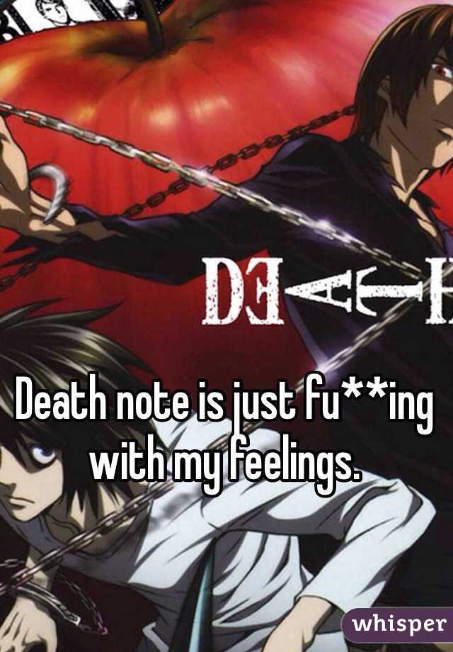 Death note is just fu**ing with my feelings.