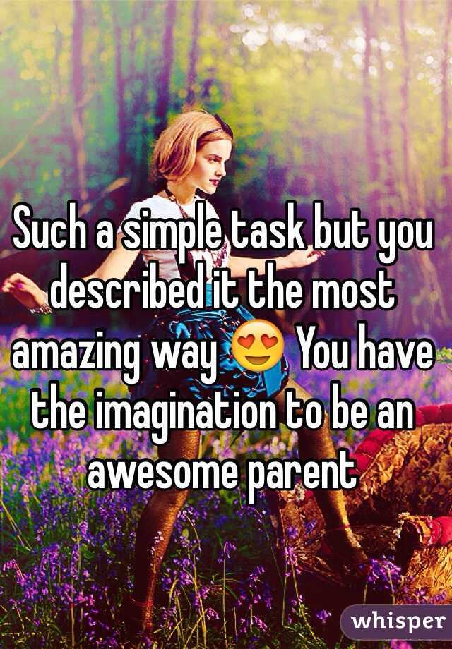 Such a simple task but you described it the most amazing way 😍 You have the imagination to be an awesome parent