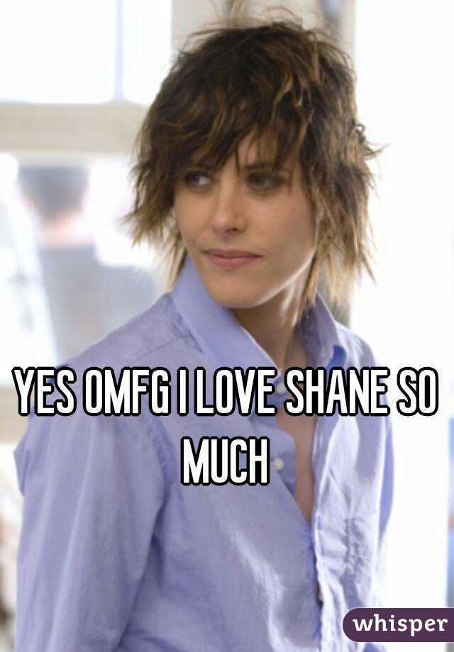 YES OMFG I LOVE SHANE SO MUCH 