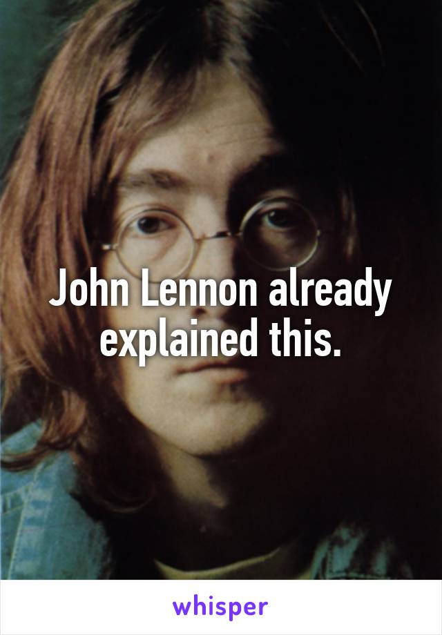 John Lennon already explained this.