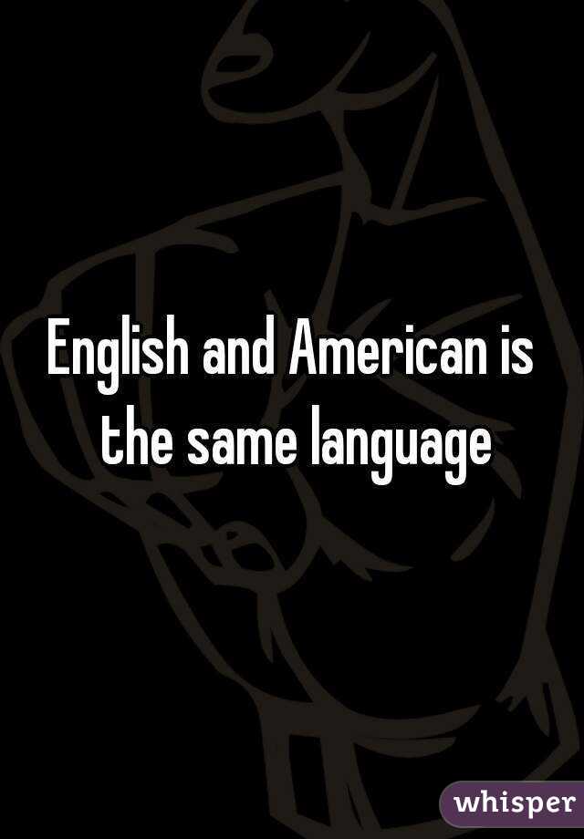 English and American is the same language