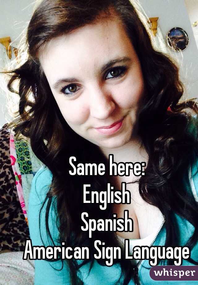 Same here:
English
Spanish
American Sign Language