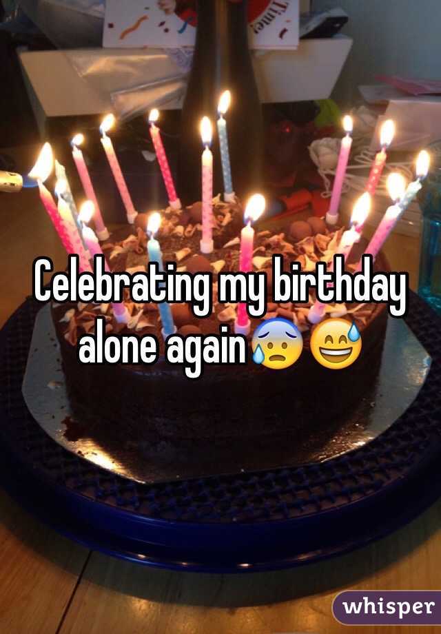 Celebrating my birthday alone again😰😅