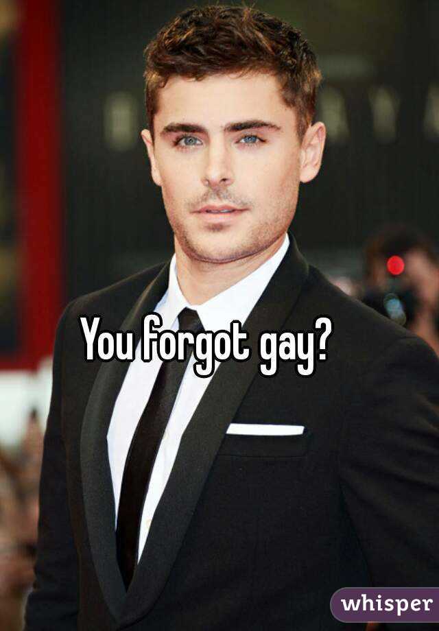 You forgot gay? 