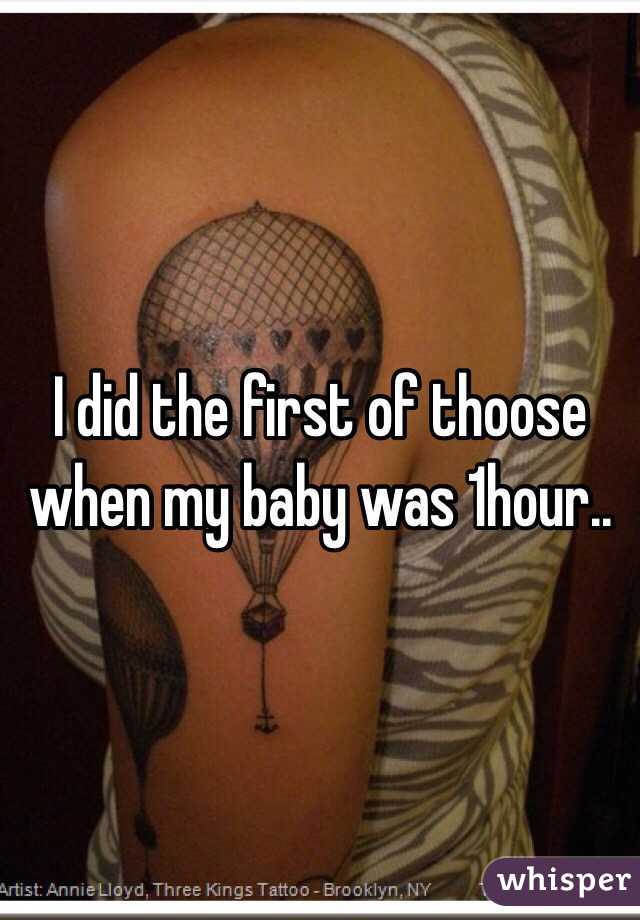 I did the first of thoose when my baby was 1hour..