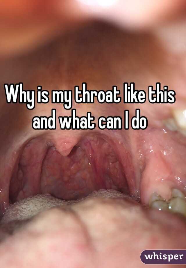 Why is my throat like this and what can I do