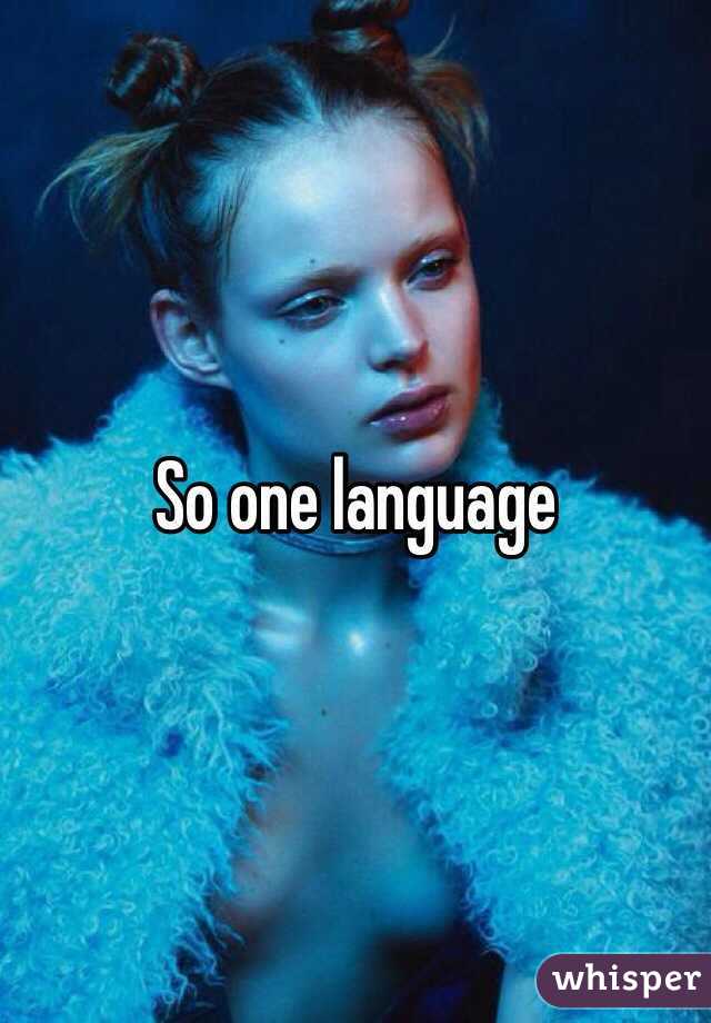 So one language