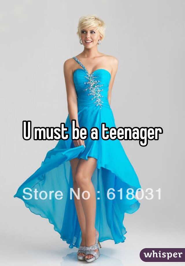 U must be a teenager