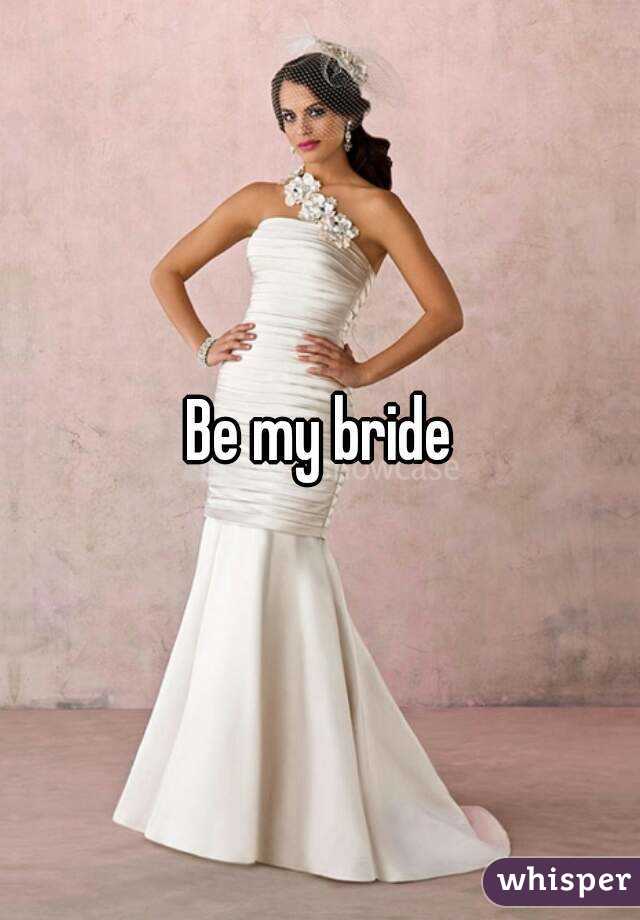 Be my bride