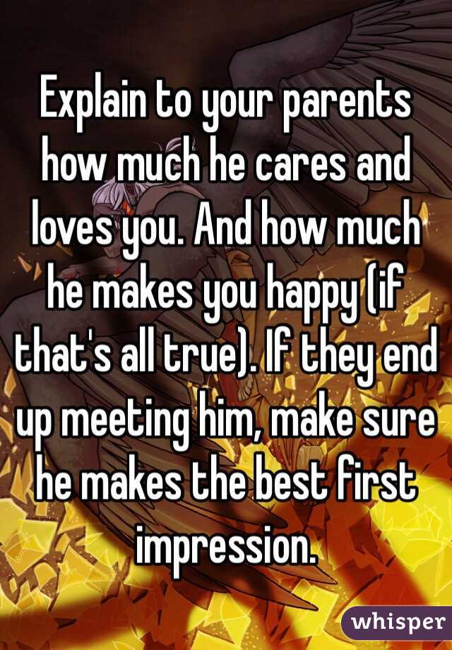 Explain to your parents how much he cares and loves you. And how much he makes you happy (if that's all true). If they end up meeting him, make sure he makes the best first impression. 