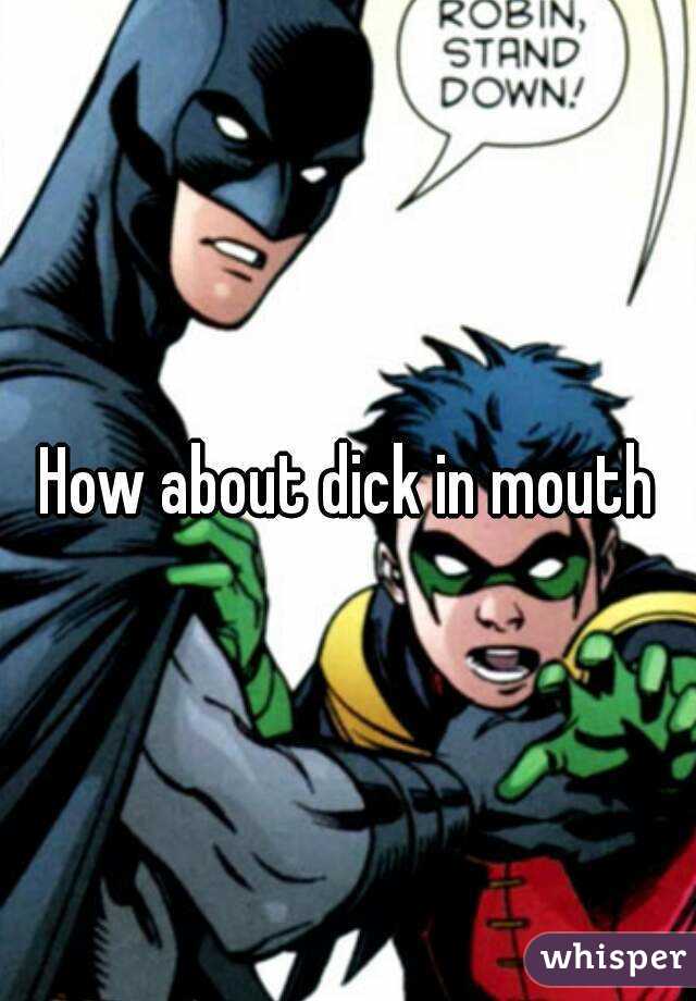 How about dick in mouth