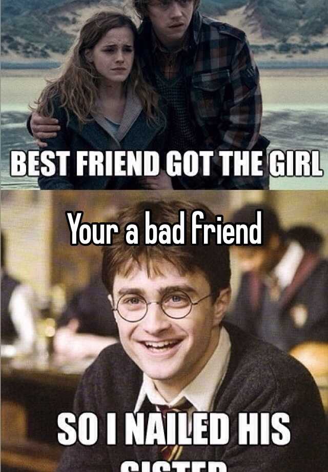 your-a-bad-friend