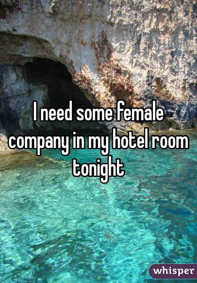 I need some female company in my hotel room tonight