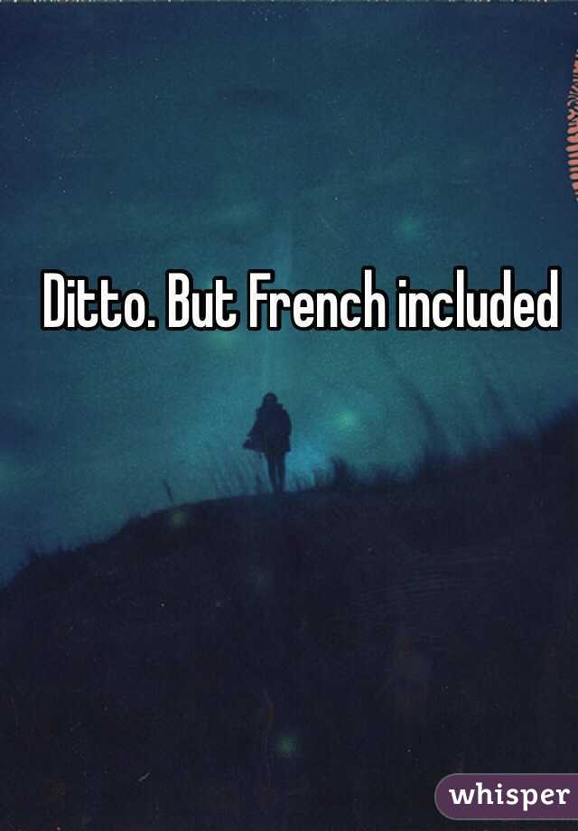 Ditto. But French included